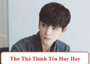 Những bài thơ thả thính tên Huy hay nhất