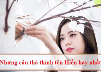 Những câu thả thính tên Hiền miễn chê