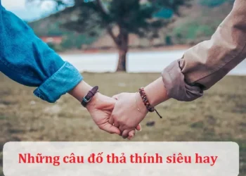 Những câu đố thả thính siêu hay