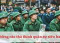 Những câu thả thính quân sự siêu hay