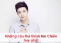 Những câu thả thính tên Chiến hay nhất