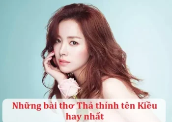 Những bài thơ Thả thính tên Kiều hay nhất