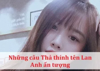 Những câu Thả thính tên Lan Anh ấn tượng