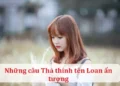 Những câu Thả thính tên Loan ấn tượng