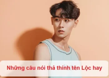 Những câu nói thả thính tên Lộc hay
