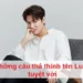 Những câu thả thính tên Luân tuyệt vời