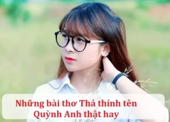 Những bài thơ Thả thính tên Quỳnh Anh thật hay
