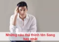 Những câu thả thính tên Sang hay nhất