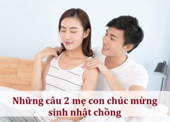 Những câu 2 mẹ con chúc mừng sinh nhật chồng