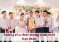 Những câu chúc mừng đám cưới bạn thân