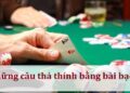 Những câu thả thính bằng bài bạc
