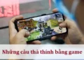 Những câu thả thính bằng game